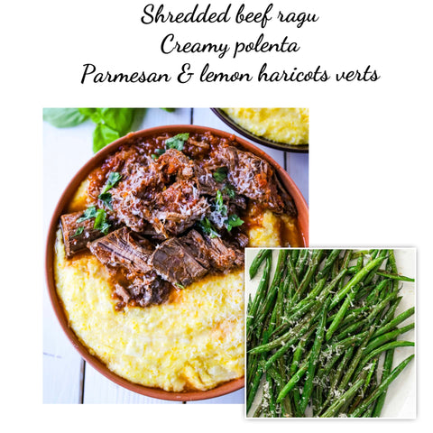 Shredded beef Ragu, creamy polenta, Parmesan haricots verts (GF)