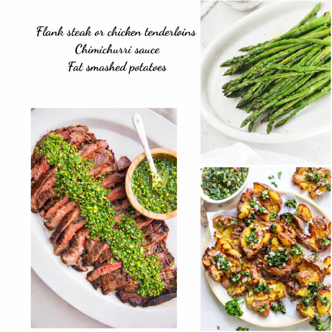 Flank steak or pounded chicken tenderloins, chimichurri sauce, smashed potatoes, asparagus