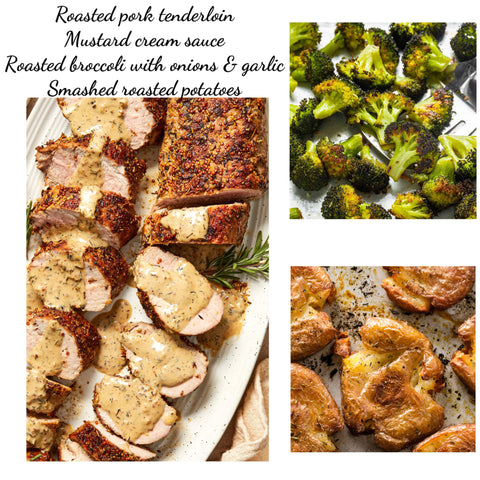 Pork tenderloin or chicken tenderloin with creamy mustard sauce, roasted smashed potatoes & broccoli