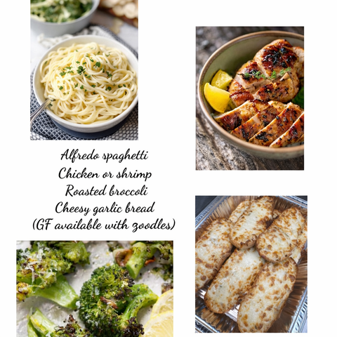 Spaghettini Alfredo, chicken or shrimp, broccoli , garlic & cheese bread (GF available)