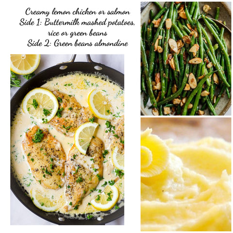 Creamy Lemon chicken or salmon, buttermilk mashed potatoes or rice  & garlicky haricots verts  - family bonus : 6 mini French baguette rolls