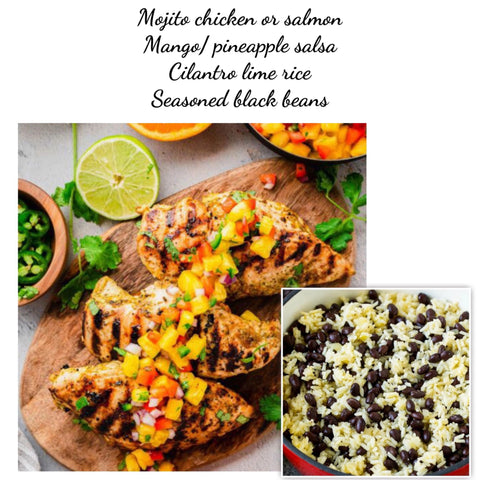 Mojito chicken or salmon, mango & pineapple  salsa, black beans & rice (GF)