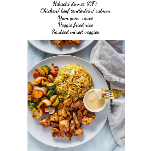 Hibachi style dinner: chicken, beef tenderloin or salmon with yum yum sauce, fried rice & sauteed mixed veggies ((GF)