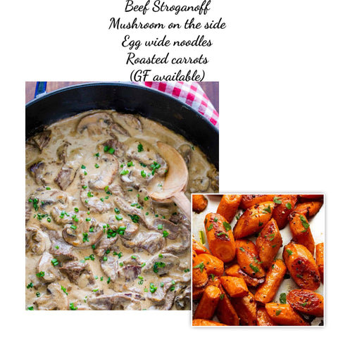 Beef Stroganoff, buttermilk mashed potatoes or egg wide noodles  & roasted carrots (mushroom on the side) (GF)